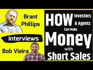 How Investors And Agents Can Make Money With Short Sales | Brant Phillips interviews Bob Vieira