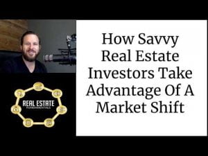 EP#1 – How Savvy Real Estate Investors Take Advantage Of A Market Shift
