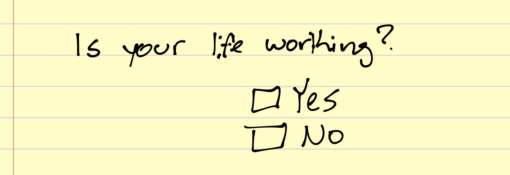 Is your life working? Check yes or No